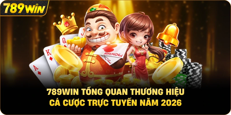789win tổng quan thương hiệu cá cược trực tuyến năm 2026